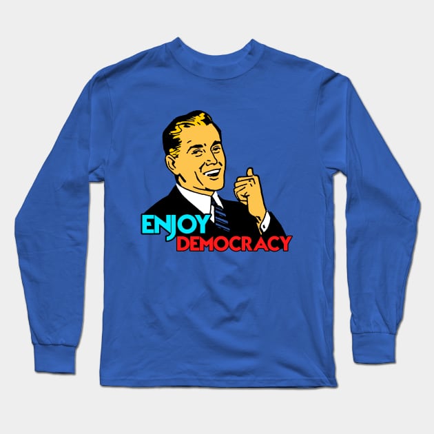 ENJOY DEMOCRACY Long Sleeve T-Shirt by theanomalius_merch